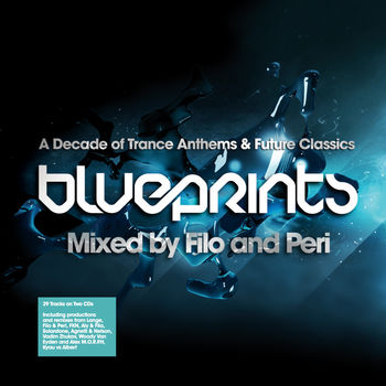 Blueprints - Mixed By Filo & Peri - A Decade Of Trance Classics And Future Anthems