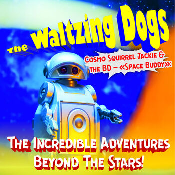 Cosmo Squirrel Jackie & the  BD– «Space Buddy»: The Incredible Adventures Beyond The Stars!