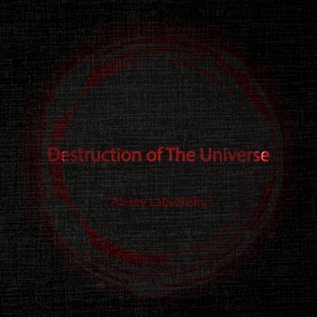 Destruction of the Universe