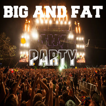 Big And Fat Party