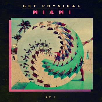 Get Physical Music Presents: Get Physical In Miami EP 1