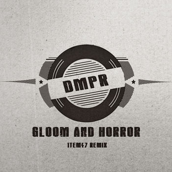 Gloom & Horror (Item47 Remix)