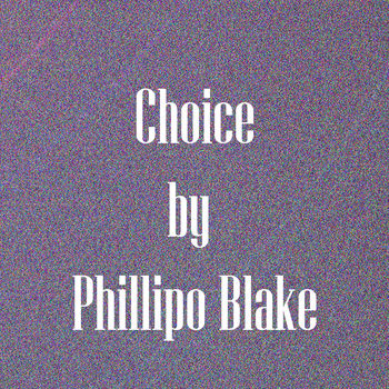 Choice by Phillipo Blake