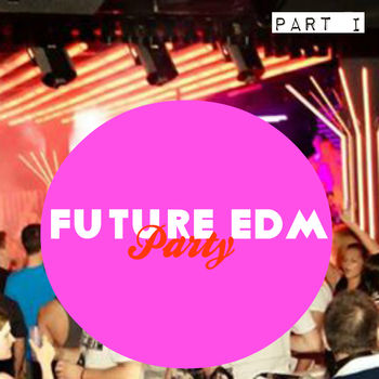 Future EDM, Part I