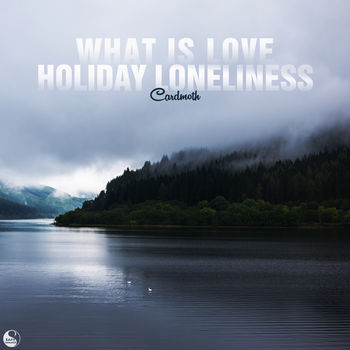 What Is Love / Holiday Loneliness