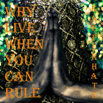 Why Live When You Can Rule