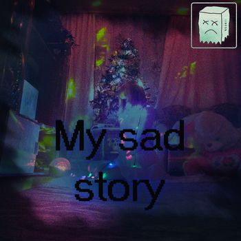 My Sad Story