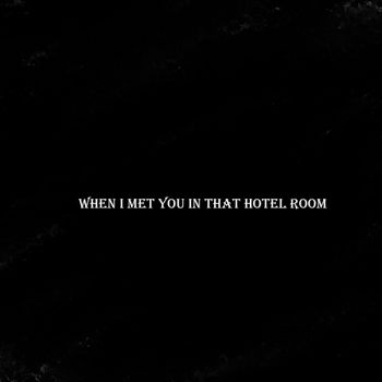 when i met you in that hotel room