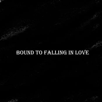 bound to falling in love