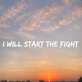 i will start the fight