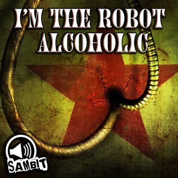 I'm The Robot Alcoholic