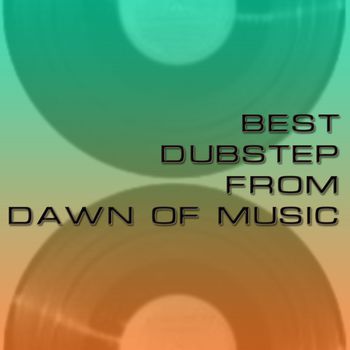 Best Of Dubstep From Dawn Of Music