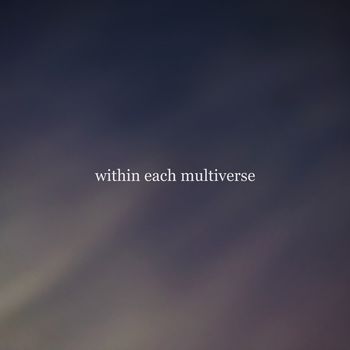 Within Each Multiverse