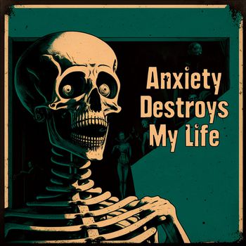 Anxiety Destroys My Life