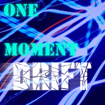 One Moment Drift